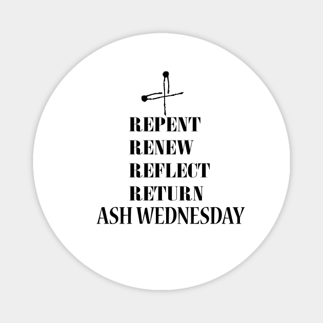 REPENT, RENEW, REFLECT, RETURN,ASH WEDNESDAY Magnet by FlorenceFashionstyle